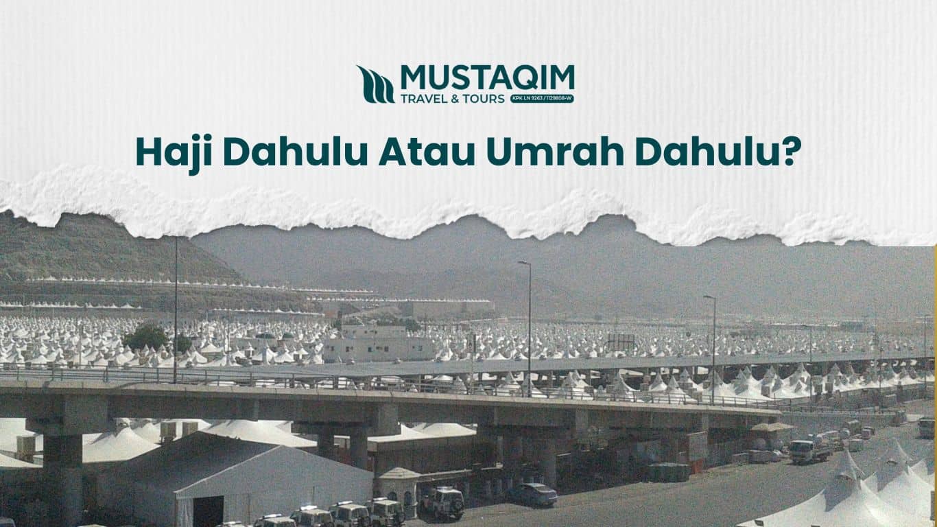 Haji dan umrah? Mana dahulu?